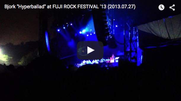 Bjork "Hyperballad" at FUJI ROCK FESTIVAL'13 (2013.07.27)